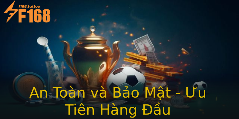 An Toàn và Bảo Mật - Ưu Tiên Hàng Đầu An Toàn và Bảo Mật - Ưu Tiên Hàng Đầu