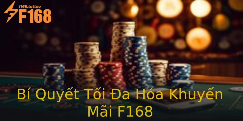 Bí Quyết Tối Đa Hóa Khuyến Mãi F168 Bí Quyết Tối Đa Hóa Khuyến Mãi F168