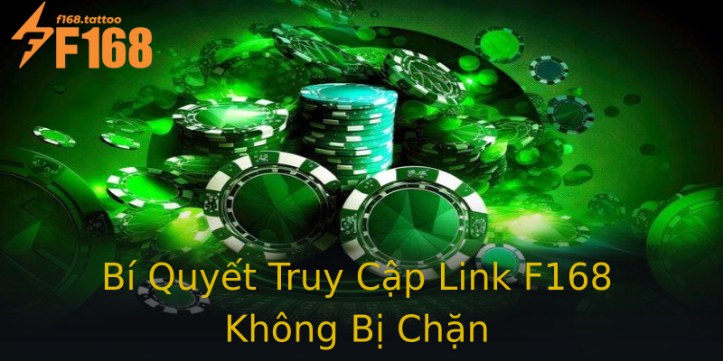 Bí Quyết Truy Cập Link F168 Không Bị Chặn Bí Quyết Truy Cập Link F168 Không Bị Chặn