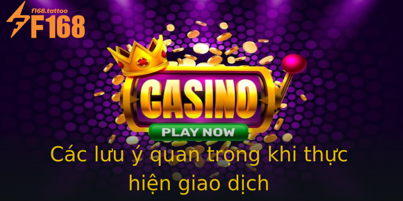 Các lưu ý quan trọng khi thực hiện giao dịch Các lưu ý quan trọng khi thực hiện giao dịch