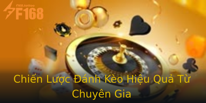 Chiến Lược Đánh Kèo Hiệu Quả Từ Chuyên Gia Chiến Lược Đánh Kèo Hiệu Quả Từ Chuyên Gia