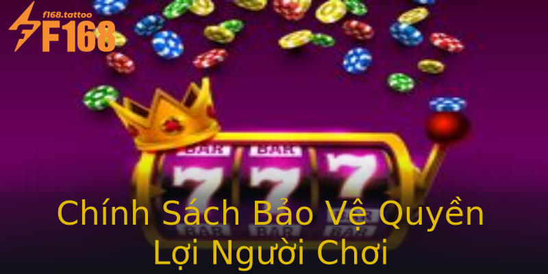 Chính Sách Bảo Vệ Quyền Lợi Người Chơi Chính Sách Bảo Vệ Quyền Lợi Người Chơi