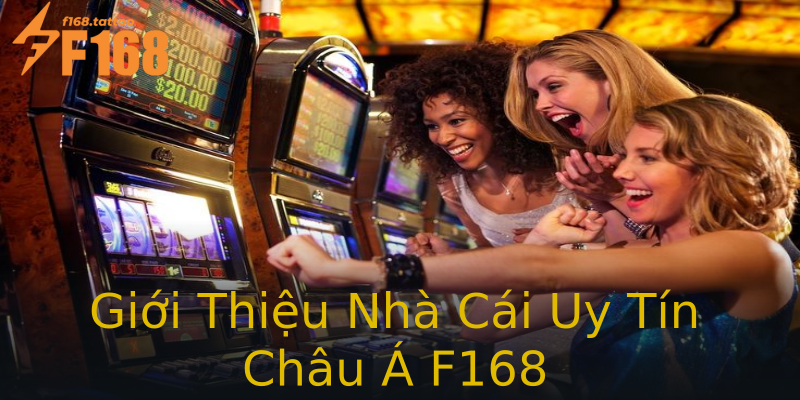 Giới Thiệu Nhà Cái Uy Tín Châu Á F168 Giới Thiệu Nhà Cái Uy Tín Châu Á F168