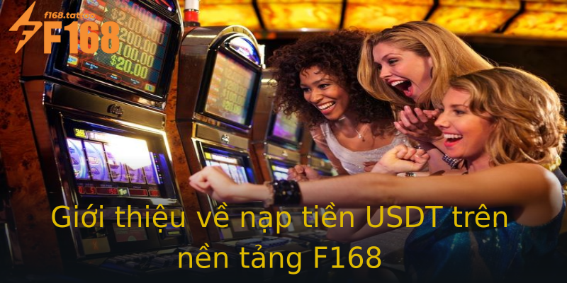 Giới thiệu về nạp tiền USDT trên nền tảng F168 Giới thiệu về nạp tiền USDT trên nền tảng F168