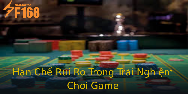 Hạn Chế Rủi Ro Trong Trải Nghiệm Chơi Game Hạn Chế Rủi Ro Trong Trải Nghiệm Chơi Game