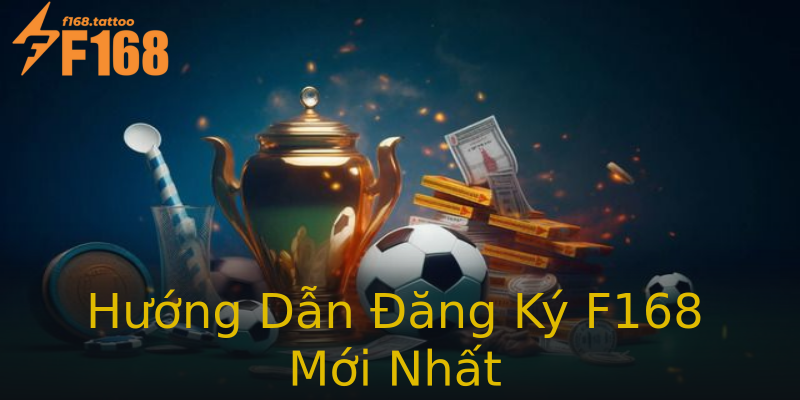 Hướng Dẫn Đăng Ký F168 Mới Nhất Hướng Dẫn Đăng Ký F168 Mới Nhất