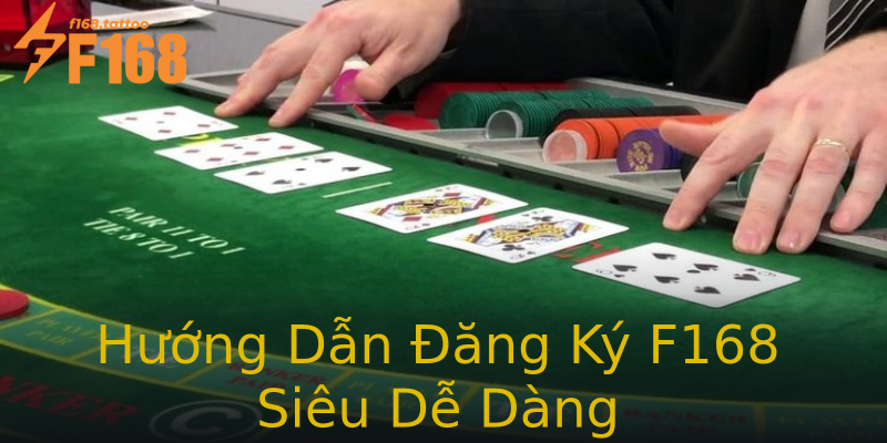Hướng Dẫn Đăng Ký F168 Siêu Dễ Dàng Hướng Dẫn Đăng Ký F168 Siêu Dễ Dàng