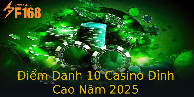 Điểm Danh 10 Casino Đỉnh Cao Năm 2025 Điểm Danh 10 Casino Đỉnh Cao Năm 2025