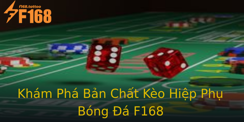 Khám Phá Bản Chất Kèo Hiệp Phụ Bóng Đá F168 Khám Phá Bản Chất Kèo Hiệp Phụ Bóng Đá F168