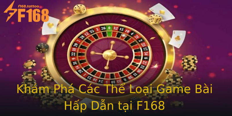 Khám Phá Các Thể Loại Game Bài Hấp Dẫn tại F168 Khám Phá Các Thể Loại Game Bài Hấp Dẫn tại F168