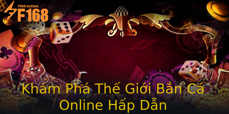 Khám Phá Thế Giới Bắn Cá Online Hấp Dẫn Khám Phá Thế Giới Bắn Cá Online Hấp Dẫn