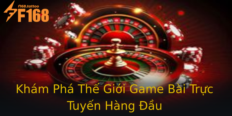 Khám Phá Thế Giới Game Bài Trực Tuyến Hàng Đầu Khám Phá Thế Giới Game Bài Trực Tuyến Hàng Đầu