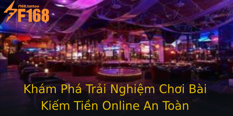 Khám Phá Trải Nghiệm Chơi Bài Kiếm Tiền Online An Toàn Khám Phá Trải Nghiệm Chơi Bài Kiếm Tiền Online An Toàn