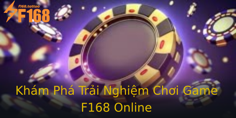 Khám Phá Trải Nghiệm Chơi Game F168 Online Khám Phá Trải Nghiệm Chơi Game F168 Online