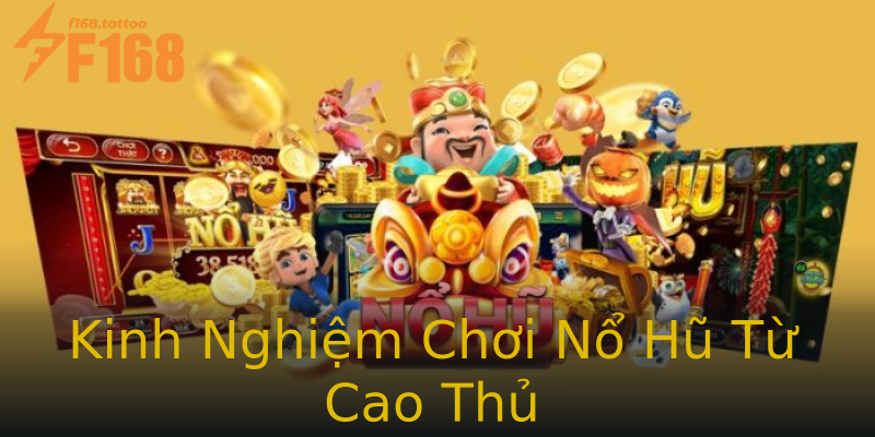Kinh Nghiệm Chơi Nổ Hũ Từ Cao Thủ Kinh Nghiệm Chơi Nổ Hũ Từ Cao Thủ