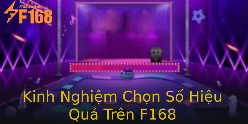 Kinh Nghiệm Chọn Số Hiệu Quả Trên F168 Kinh Nghiệm Chọn Số Hiệu Quả Trên F168