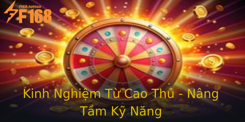 Kinh Nghiệm Từ Cao Thủ - Nâng Tầm Kỹ Năng Kinh Nghiệm Từ Cao Thủ - Nâng Tầm Kỹ Năng