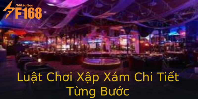 Luật Chơi Xập Xám Chi Tiết Từng Bước Luật Chơi Xập Xám Chi Tiết Từng Bước