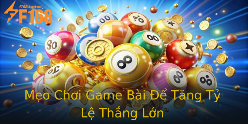 Mẹo Chơi Game Bài Để Tăng Tỷ Lệ Thắng Lớn Mẹo Chơi Game Bài Để Tăng Tỷ Lệ Thắng Lớn