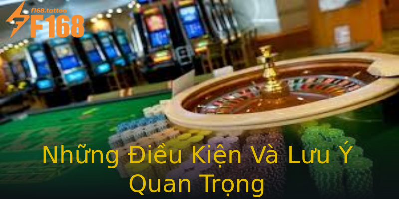 Những Điều Kiện Và Lưu Ý Quan Trọng Những Điều Kiện Và Lưu Ý Quan Trọng