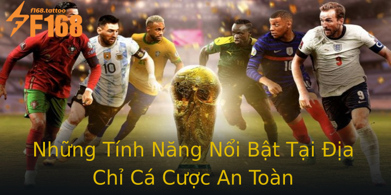 Những Tính Năng Nổi Bật Tại Địa Chỉ Cá Cược An Toàn Những Tính Năng Nổi Bật Tại Địa Chỉ Cá Cược An Toàn