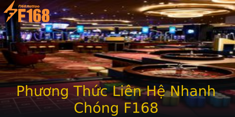 Phương Thức Liên Hệ Nhanh Chóng F168 Phương Thức Liên Hệ Nhanh Chóng F168