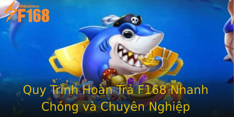 Quy Trình Hoàn Trả F168 Nhanh Chóng và Chuyên Nghiệp Quy Trình Hoàn Trả F168 Nhanh Chóng và Chuyên Nghiệp