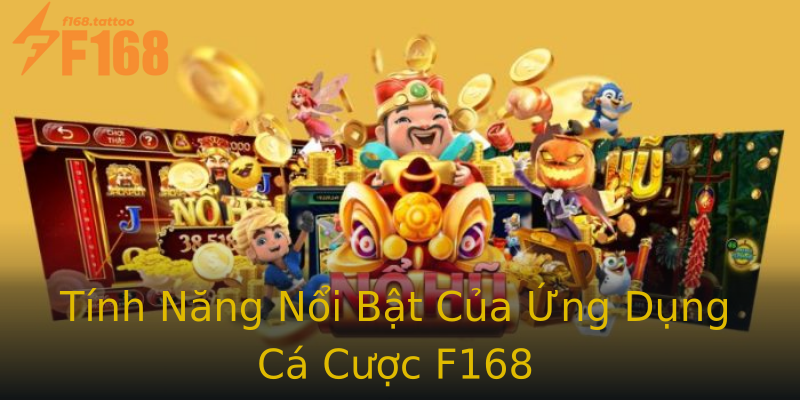Tính Năng Nổi Bật Của Ứng Dụng Cá Cược F168 Tính Năng Nổi Bật Của Ứng Dụng Cá Cược F168