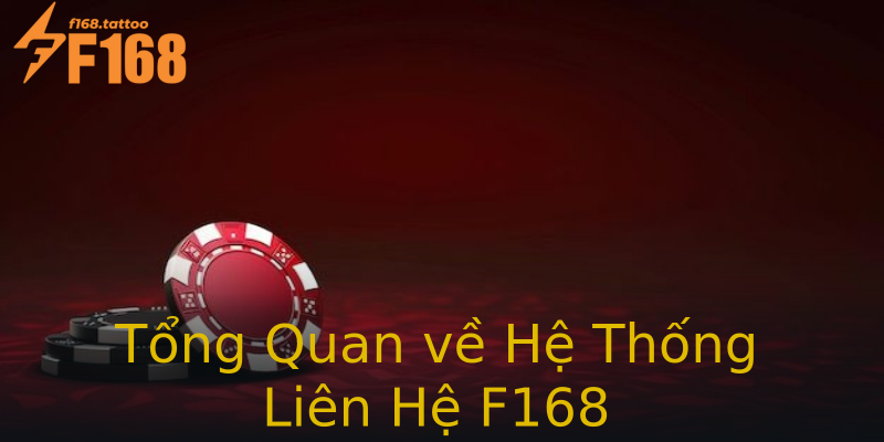 Tổng Quan về Hệ Thống Liên Hệ F168 Tổng Quan về Hệ Thống Liên Hệ F168