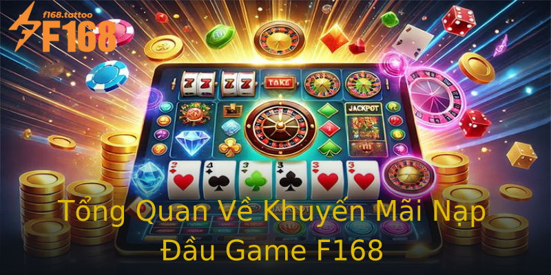 Tổng Quan Về Khuyến Mãi Nạp Đầu Game F168 Tổng Quan Về Khuyến Mãi Nạp Đầu Game F168