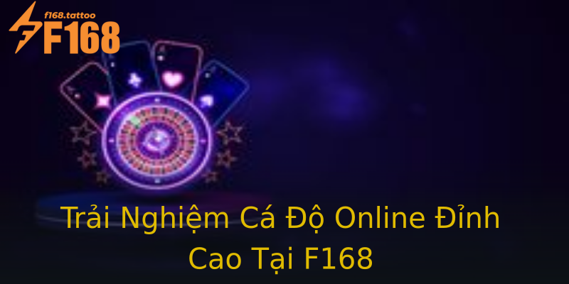 Trải Nghiệm Cá Độ Online Đỉnh Cao Tại F168 Trải Nghiệm Cá Độ Online Đỉnh Cao Tại F168