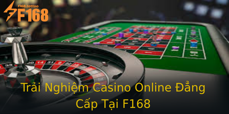 Trải Nghiệm Casino Online Đẳng Cấp Tại F168 Trải Nghiệm Casino Online Đẳng Cấp Tại F168