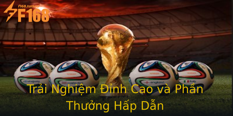Trải Nghiệm Đỉnh Cao và Phần Thưởng Hấp Dẫn Trải Nghiệm Đỉnh Cao và Phần Thưởng Hấp Dẫn
