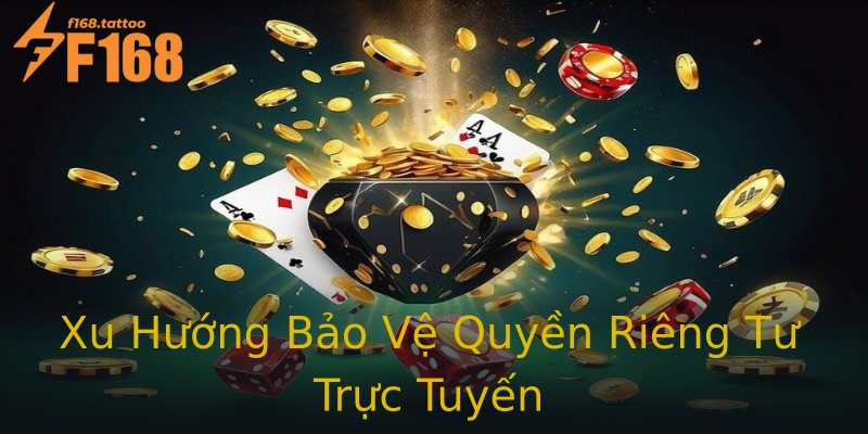 Xu Hướng Bảo Vệ Quyền Riêng Tư Trực Tuyến Xu Hướng Bảo Vệ Quyền Riêng Tư Trực Tuyến